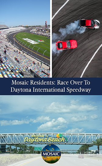 Mosaic Residents: Race Over To Daytona International Speedway